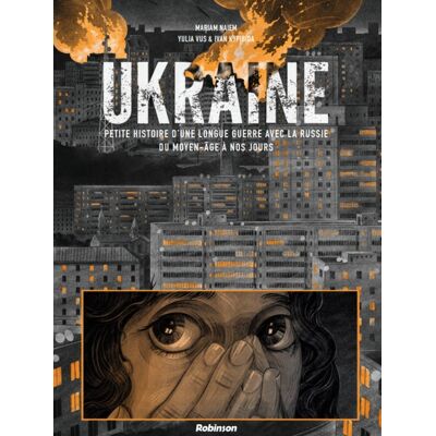 Robinson Ukraine - Petite histoire d'une longue guerre avec la Russie Robinson Ukraine - Petite histoire d'une longue guerre avec la Russie