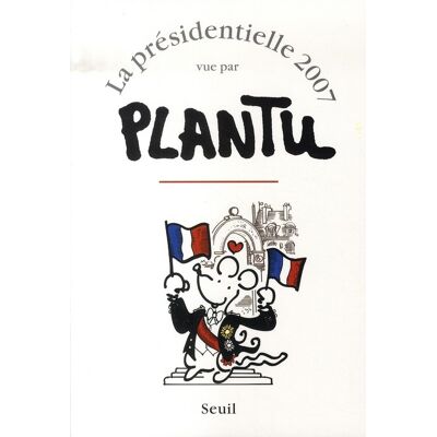 Le Seuil La présidentielle 2007 vue par plantu Le Seuil La présidentielle 2007 vue par plantu