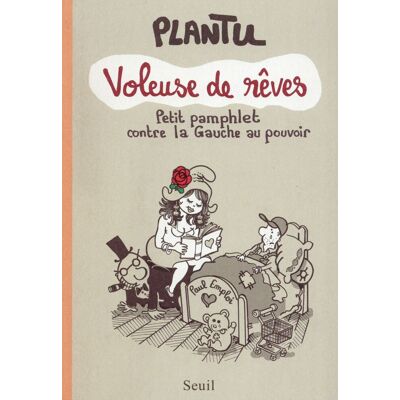 Le Seuil Voleuse de Rêves - petit pamphlet contre la Gauche au pouvoir Le Seuil Voleuse de Rêves - petit pamphlet contre la Gauche au pouvoir