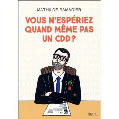 Le Seuil Vous n'espériez quand même pas un CDD ? Le Seuil Vous n'espériez quand même pas un CDD ?
