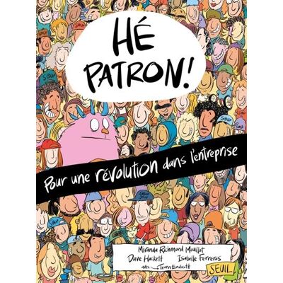 Le Seuil Hé patron ! Pour une révolution dans l'entreprise Le Seuil Hé patron ! Pour une révolution dans l'entreprise