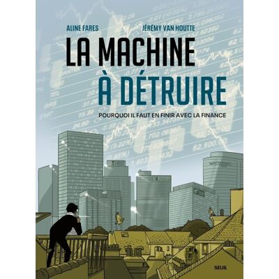 Le Seuil La machine à détruire - Pourquoi il faut en finir avec la finance Le Seuil La machine à détruire - Pourquoi il faut en finir avec la finance