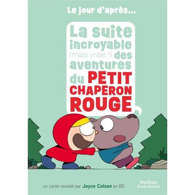 Nathan La suite incroyable (mais vraie !) des aventures du Petit Chaperon rouge Nathan La suite incroyable (mais vraie !) des aventures du Petit Chaperon rouge