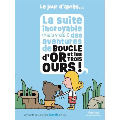 Nathan La suite incroyable (mais vraie !) des aventures de Boucle d'or et les trois ours ! Nathan La suite incroyable (mais vraie !) des aventures de Boucle d'or et les trois ours !