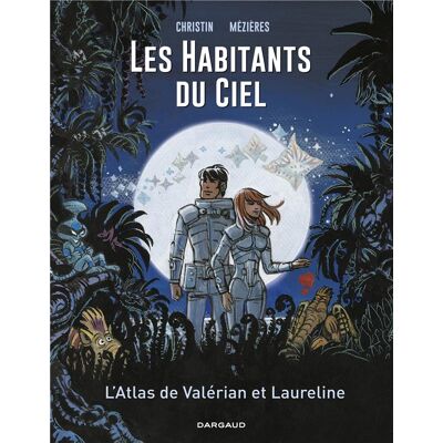 Dargaud Les habitants du ciel - Atlas cosmique de Valérian et Laureline Dargaud Les habitants du ciel - Atlas cosmique de Valérian et Laureline