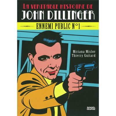 DENOEL la véritable histoire de john dillinger ; ennemi public n°1 DENOEL la véritable histoire de john dillinger ; ennemi public n°1