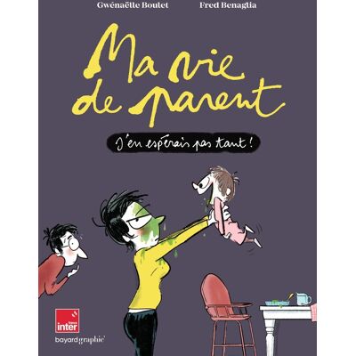 Bayard Ma vie de parent - J'en espérais pas tant ! Bayard Ma vie de parent - J'en espérais pas tant !