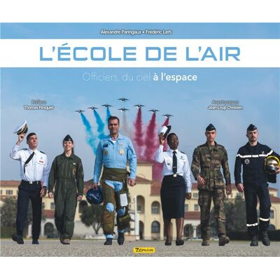 ZEPHYR l'école de l'air ; officiers, du ciel à l'espace ZEPHYR l'école de l'air ; officiers, du ciel à l'espace