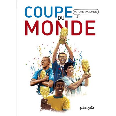 Éditions Petit à Petit Histoires Incroyables de la Coupe du Monde en BD Éditions Petit à Petit Histoires Incroyables de la Coupe du Monde en BD