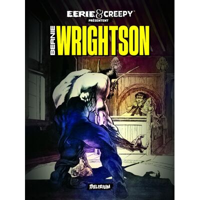 Delirium Éditions Eerie et Creepy présentent...Bernie Wrightson Delirium Éditions Eerie et Creepy présentent...Bernie Wrightson