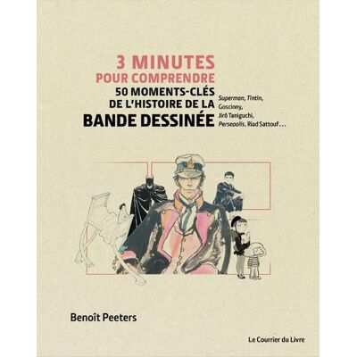 Le Courrier du Livre 3 minutes pour comprendre 50 moments-clés de l'histoire de la bande dessinée Le Courrier du Livre 3 minutes pour comprendre 50 moments-clés de l'histoire de la bande dessinée