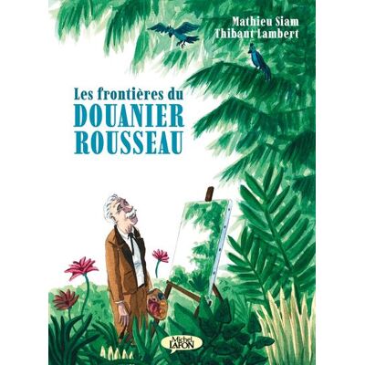 Michel Lafon Les frontières du douanier Rousseau Michel Lafon Les frontières du douanier Rousseau
