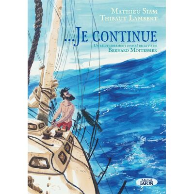 MICHEL LAFON ...Je continue : un récit librement inspiré de la vie de Bernard Moitessier MICHEL LAFON ...Je continue : un récit librement inspiré de la vie de Bernard Moitessier