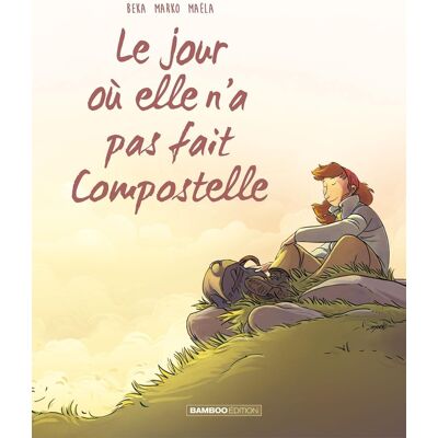 Bamboo Le jour où elle n'a pas fait compostelle Bamboo Le jour où elle n'a pas fait compostelle