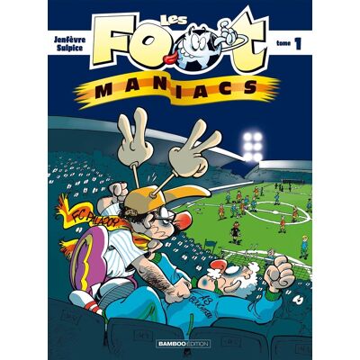 Bamboo les footmaniacs tome 1 - allez les bleus Bamboo les footmaniacs tome 1 - allez les bleus