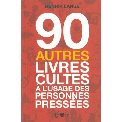 CA ET LA 90 autres livres cultes à l'usage des personnes pressées CA ET LA 90 autres livres cultes à l'usage des personnes pressées