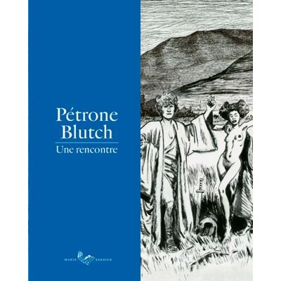 Marie Barbier Pétrone-Blutch - Une rencontre Marie Barbier Pétrone-Blutch - Une rencontre