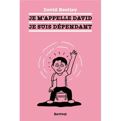 REVIVAL Je m'appelle David, je suis dépendant REVIVAL Je m'appelle David, je suis dépendant