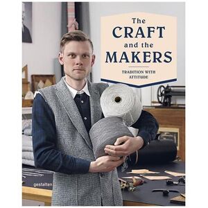 Gestalten Verlag Buch - The Craft And The Makers - Tradition With Attitude  Keine Farbe   9783899555486