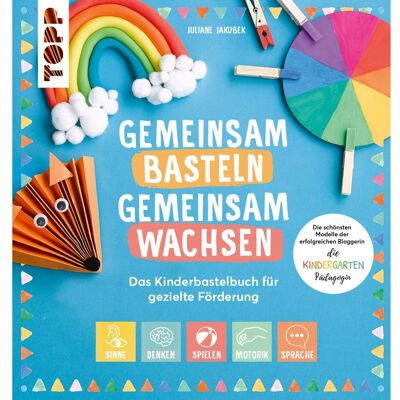 Topp Buch "Gemeinsam basteln, gemeinsam wachsen - Das Kinderbastelbuch für gezielte F Topp Buch "Gemeinsam basteln, gemeinsam wachsen - Das Kinderbastelbuch für gezielte F