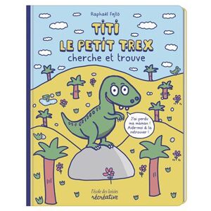 Ecole Des Loisirs Titi le petit T-rex cherche et trouve - Raphaël Fejtö - (donnée non spécifiée)