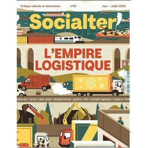 Revue Socialter Socialter N°58 : L’empire logistique - Juin - Juillet 2023 -  Collectif - broché
