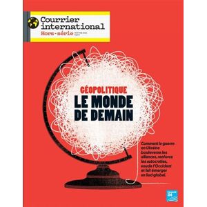 Courrier international HS n°94 : Géopolitique : le Monde de demain - Avril-Mai 2023 -  Collectif - broché