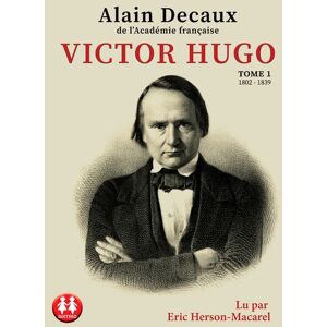 Sixtrid Victor Hugo - Tome 1 1802-1839 - Alain Decaux - Texte lu (CD)