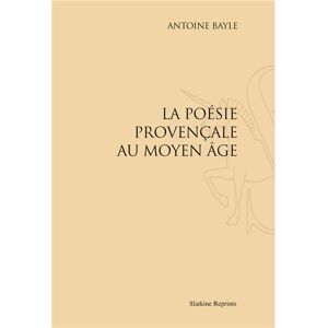 Slatkine Reprints La poésie provençale au Moyen Age - Marc-Antoine Bayle - broché