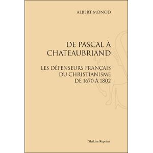 Slatkine Reprints De Pascal à Chateaubriand : les défenseurs français du christianisme de 1670 à 1802 - Albert Monod - broché