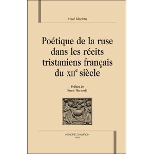 Honore Champion Poétique de la ruse dans les récits tristaniens français du XIIème siècle - Insaf Machta - relié