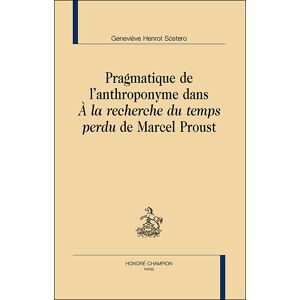 Honore Champion Pragmatique de l'anthroponyme dans A la recherche du temps perdu - Geneviève Henrot - broché