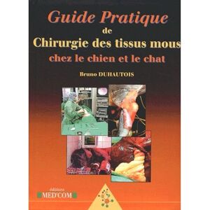 Med'com Guide pratique de chirurgie des tissus mous chez le chien et le chat - Bruno Duhautois - broché