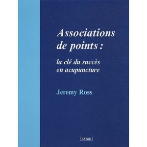 Satas Association de points : la clé du succès en acupuncture - Jeremy Ross - relié