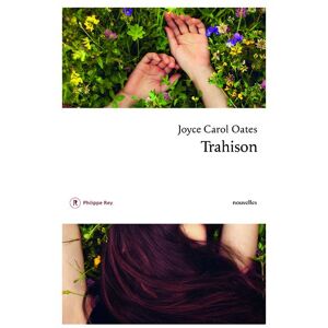 Philippe Rey Trahison - Joyce Carol Oates - broché