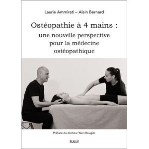 Sully Eds Ostéopathie à 4 mains : une nouvelle perspective pour la médecine ostéopathique - Laurie Ammirati - broché