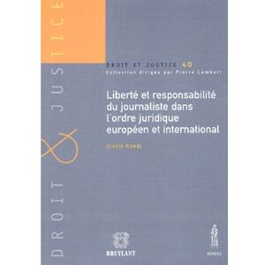 Bruylant Liberte et responsabilite du journaliste dans l'ordre juridique europeen et inte -  GUEDJ A. - broché