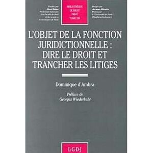 Lgdj L'objet de la fonction juridictionnelle : dire le droit et trancher les litiges -  D'ambra d. - broché