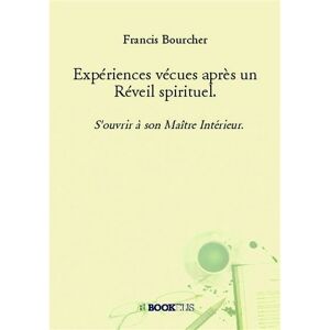 Bookelis Expériences vécues après un Réveil spirituel - Francis Bourcher - broché