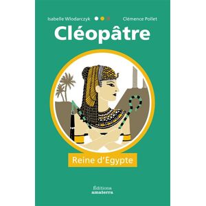 Amaterra Cléopâtre, reine d'Égypte - Clémence Pollet - relié