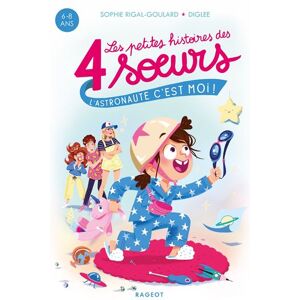 Rageot Les petites histoires des 4 soeurs - L'astronaute, c'est moi ! - Sophie Rigal-Goulard - broché