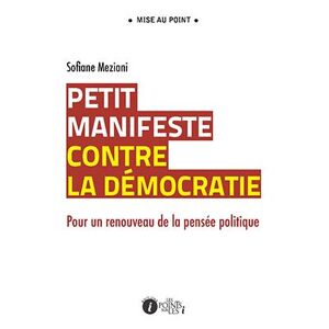 Points Sur Les I Eds Les Petit manifeste contre la démocratie : pour une revitalisation de la pensée politique - Sofiane Meziani - broché