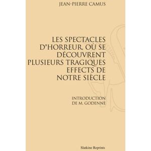 Slatkine Reprints Les spectacles d'horreur, où se découvrent plusieurs tragiques effects de notre siècle - Jean-Pierre Camus - broché