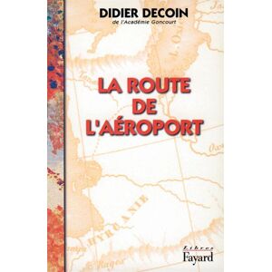 Fayard La Route de l'aéroport - Didier Decoin - broché