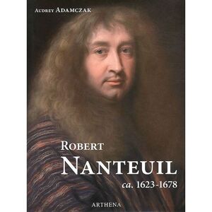 Arthena Robert Nanteuil, ca. 1623-1678 - Maxime Préaud - relié