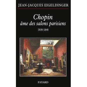 Fayard Chopin âme des salons parisiens - Jean-Jacques Eigeldinger - broché