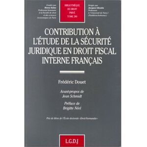 Lgdj Contribution à l'étude de la sécurité juridique en droit fiscal interne français - F. Douet - broché