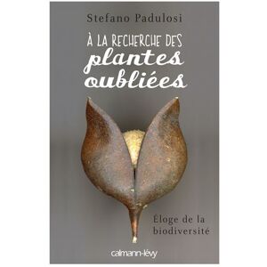 Calmann-Levy A la recherche des plantes oubliees - Stefano Padulosi - broché