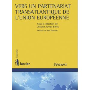 Larcier Eds Vers un partenariat transatlantique de l'Union européenne - Jan Wouters - broché