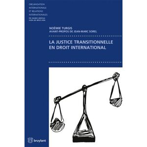 Bruylant La justice transitionnelle en droit international - Noémie Turgis - broché